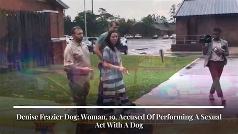 denise frazier arrested|Woman, 19, accused of performing sexual act with dog on social。